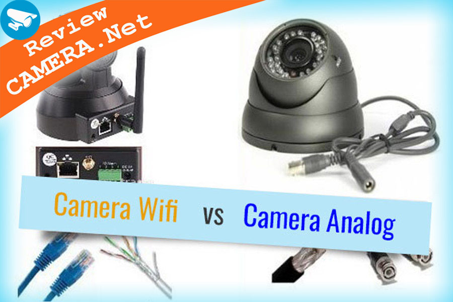 So sánh giữa camera wifi và camera có dây